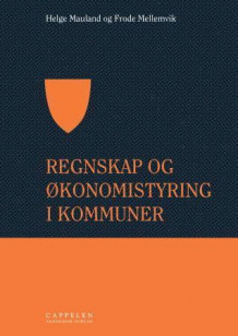 Regnskap og økonomistyring i kommuner av Helge Mauland og Frode Mellemvik (Heftet)