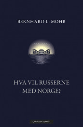 Hva vil russerne med Norge? av Bernhard L. Mohr (Innbundet)