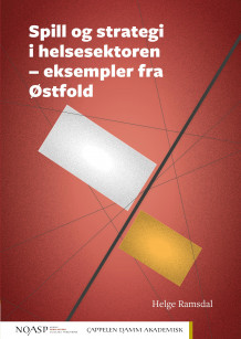 Spill og strategi i helsesektoren - eksempler fra Østfold av Helge Ramsdal (Ebok)