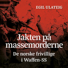 Jakten på massemorderne av Egil Ulateig (Nedlastbar lydbok)