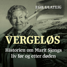 Vergeløs - historien om Marit Sjongs liv før og etter døden av Egil Ulateig (Nedlastbar lydbok)