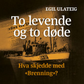 To levende og to døde - hva skjedde med "Brenning"? av Egil Ulateig (Nedlastbar lydbok)