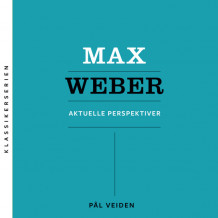 Max Weber - Aktuelle perspektiver av Pål Veiden (Nedlastbar lydbok)