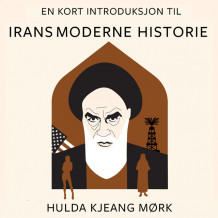 En kort introduksjon til Irans moderne historie av Hulda Kjeang Mørk (Nedlastbar lydbok)