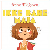 Ikke bare Maja av Anne Helgesen (Nedlastbar lydbok)