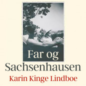 Far og Sachsenhausen av Karin Kinge Lindboe (Nedlastbar lydbok)