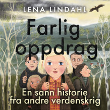 Farlig oppdrag - En sann historie fra andre verdenskrig av Lena Lindahl (Nedlastbar lydbok)