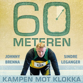 60-meteren - Kampen mot klokka av Johnny Brenna og Sindre Leganger (Nedlastbar lydbok)