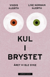 Kul i brystet. Året vi ble syke av Line Norman Hjorth og Vigdis Hjorth (Ebok)