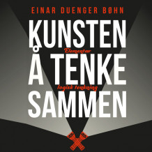 Kunsten å tenke sammen - Elementær logisk tenkning av Einar Duenger Bøhn (Nedlastbar lydbok)