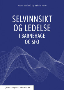 Selvinnsikt og ledelse i barnehage og SFO av Bente Vetland og Kristin Aase (Heftet)