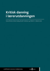 Kritisk danning i lærerutdanningen av Mildrid H. A. Bjerke, Bendik Fredriksen, Hanne Rinholm og Øivind Varkøy (Heftet)