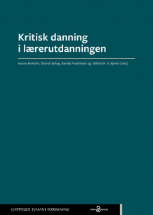 Kritisk danning i lærerutdanningen av Hanne Rinholm, Øivind Varkøy, Bendik Fredriksen og Mildrid H. A. Bjerke (Heftet)