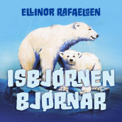 Isbjørnen Bjørnar av Ellinor Rafaelsen (Nedlastbar lydbok)