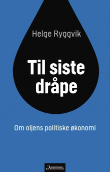 Til siste dråpe av Helge Ryggvik (Ebok)