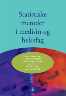 Statistiske metoder i medisin og helsefag av Odd O. Aalen, Arnoldo Frigessi, Tron Anders Moger, Ida Scheel, Eva Skovlund og Marit B. Veierød (Heftet)