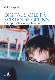 Digital skole på sviktende grunn av Geir Haugsbakk (Ebok)