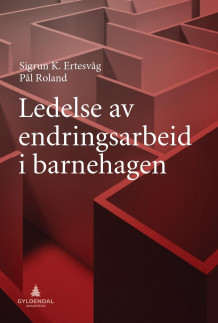 Ledelse av endringsarbeid i barnehagen av Sigrun Karin Ertesvåg og Pål Roland (Heftet)