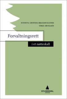 Forvaltningsrett i et nøtteskall av Sunniva Cristina Bragdø-Ellenes og Terje Abusland (Ebok)