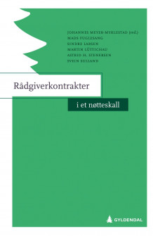 Rådgiverkontrakter i et nøtteskall av Johannes Meyer-Myklestad, Mads Fuglesang, Sindre Larsen, Martin Lüttichau, Astrid H. Stenersen og Svein Sulland (Heftet)