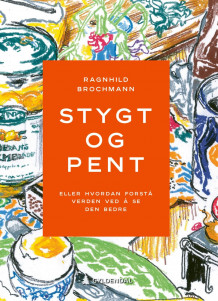 Stygt og pent, Eller hvordan forstå verden ved å se den bedre av Ragnhild Brochmann (Ebok)