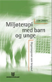 Miljøterapi med barn og unge av Erik Larsen (Innbundet)