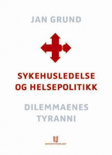 Sykehusledelse og helsepolitikk av Jan Grund (Innbundet)