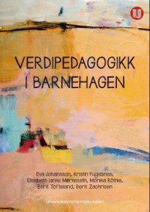 Verdipedagogikk i barnehagen av Eva Johansson, Kristin Fugelsnes, Elisabeth Ianke Mørkeseth, Monika Röthle, Berit Tofteland og Berit Zachrisen (Heftet)