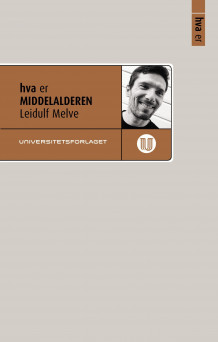 Hva er middelalderen av Leidulf Melve (Ebok)