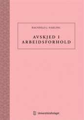 Avskjed i arbeidsforhold av Ragnhild J. Nakling (Innbundet)