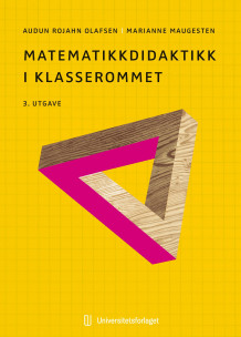 Matematikkdidaktikk i klasserommet av Audun Rojahn Olafsen og Marianne Maugesten (Heftet)