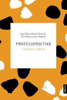 Profesjonsetikk i sosialt arbeid av Ingri-Hanne Brænne Bennwik, Turid Misje og Einar Aadland (Ebok)