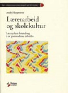 Lærerarbeid og skolekultur av Andy Hargreaves (Heftet)