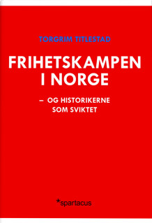 Frihetskampen i Norge av Torgrim Titlestad (Innbundet)