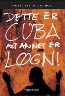 Dette er Cuba - alt annet er løgn! av Vegard Bye og Dag Hoel (Ebok)