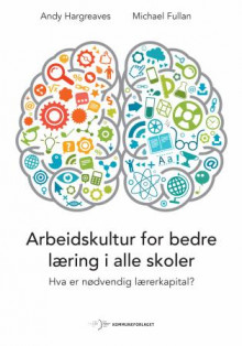 Arbeidskultur for bedre læring i alle skoler av Andy Hargreaves og Michael Fullan (Heftet)