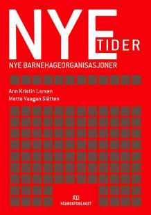 Nye tider - nye barnehageorganisasjoner av Ann Kristin Larsen og Mette Vaagan Slåtten (Heftet)