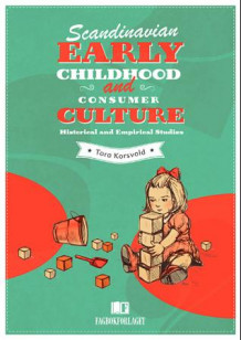 Scandinavian early childhood and consumer culture av Tora Korsvold (Ebok)