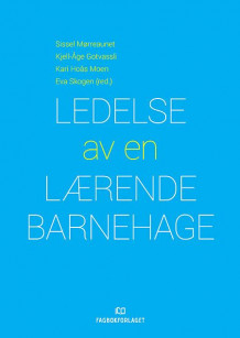 Ledelse av en lærende barnehage av Sissel Mørreaunet, Kjell-Åge Gotvassli, Kari Hoås Moen og Eva Skogen (Heftet)