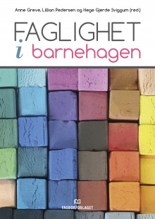 Faglighet i barnehagen av Anne Greve, Lillian Pedersen og Hege Gjerde Sviggum (Heftet)