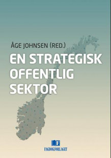 En strategisk offentlig sektor av Åge Johnsen (Heftet)