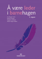 Å være leder i barnehagen av Richard Haugen, Magritt Lundestad og Mette Vaagan Slåtten (Heftet)