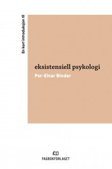 En kort introduksjon til eksistensiell psykologi av Per-Einar Binder (Heftet)