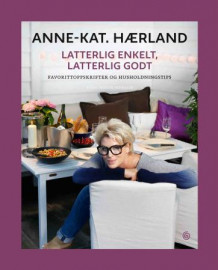 Latterlig enkelt, latterlig godt av Anne-Kat Hærland (Innbundet)