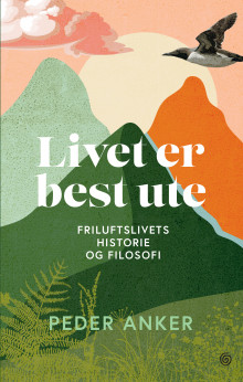 Livet er best ute av Peder Anker (Innbundet)