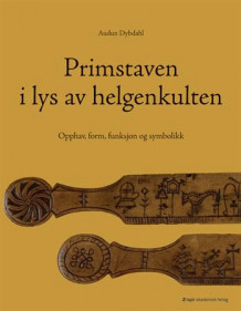 Primstaven i lys av helgenkulten av Audun Dybdahl (Innbundet)