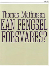 Kan fengsel forsvares? av Thomas Mathiesen (Heftet)