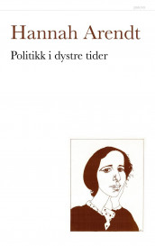 Politikk i dystre tider av Hannah Arendt (Heftet)