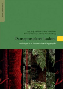 Danseprosjektet Isadora av Mie Berg Simonsen, Vibeke Hellemann, Elisabeth Leinslie og Cathrine Bull Thorshaug (Heftet)