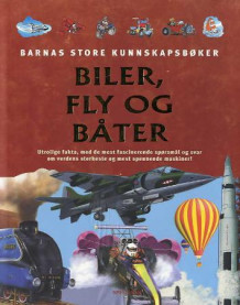 Biler, fly og båter av Adam Hibbert, Chris Oxlade og James Pickering (Innbundet)